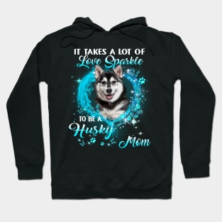 It Takes A Lot Of Love Sparkle To Be A Husky Mom Hoodie